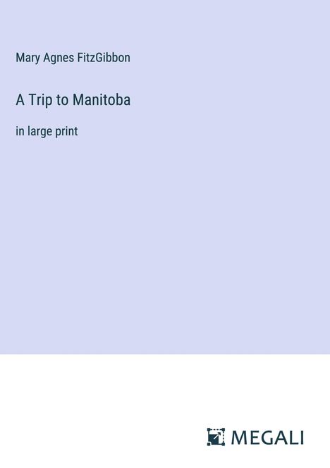 Mary Agnes Fitzgibbon: A Trip to Manitoba, Buch