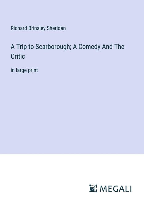 Richard Brinsley Sheridan: A Trip to Scarborough; A Comedy And The Critic, Buch