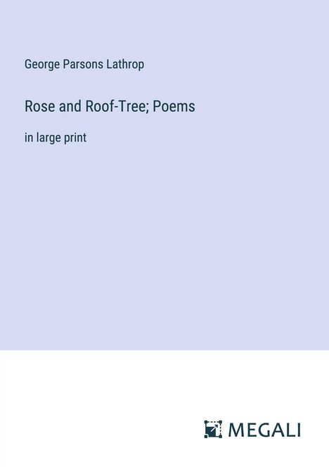 George Parsons Lathrop: Rose and Roof-Tree; Poems, Buch