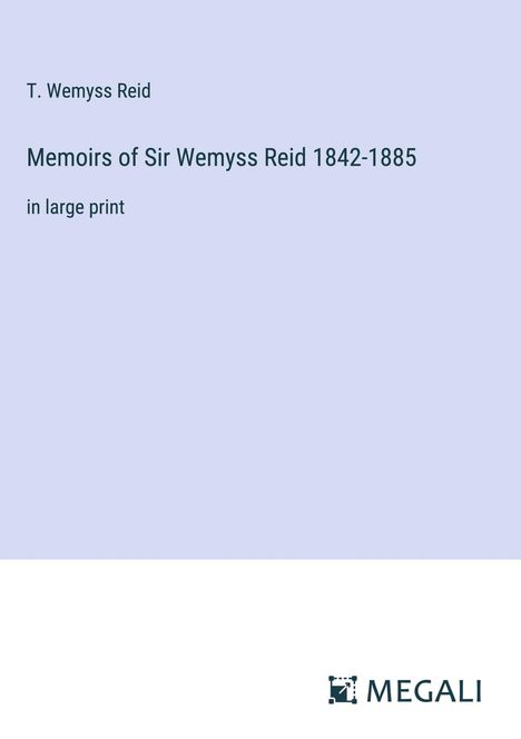 T. Wemyss Reid: Memoirs of Sir Wemyss Reid 1842-1885, Buch