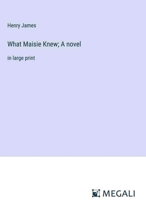 Henry James: What Maisie Knew; A novel, Buch