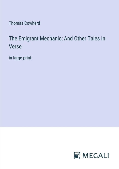 Thomas Cowherd: The Emigrant Mechanic; And Other Tales In Verse, Buch