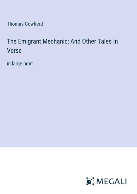 Thomas Cowherd: The Emigrant Mechanic; And Other Tales In Verse, Buch