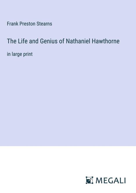 Frank Preston Stearns: The Life and Genius of Nathaniel Hawthorne, Buch