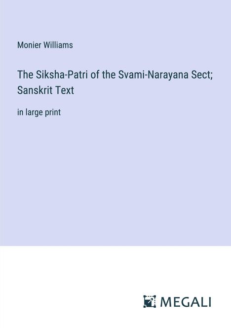 Monier Williams: The Siksha-Patri of the Svami-Narayana Sect; Sanskrit Text, Buch
