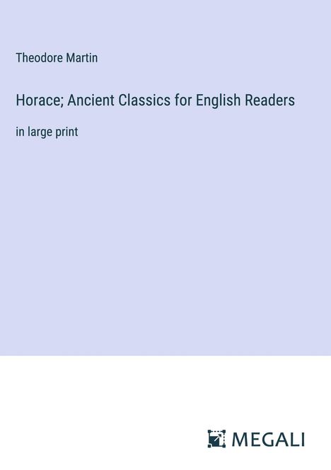 Theodore Martin: Horace; Ancient Classics for English Readers, Buch