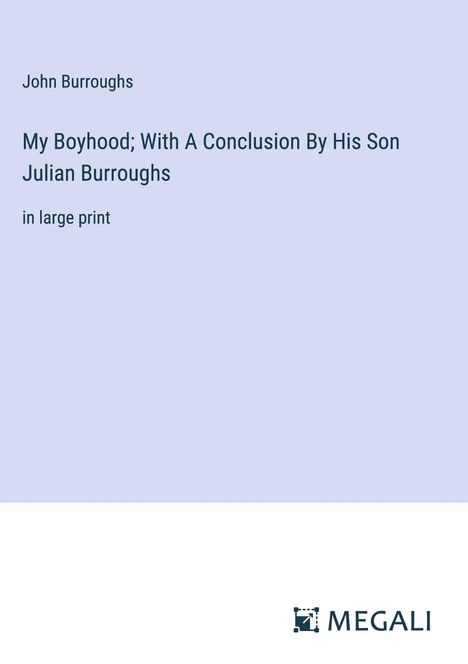 John Burroughs: My Boyhood; With A Conclusion By His Son Julian Burroughs, Buch