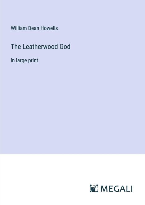 William Dean Howells: The Leatherwood God, Buch