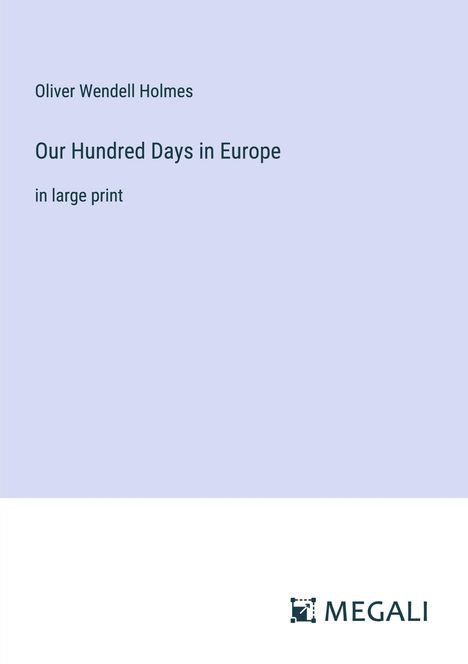 Oliver Wendell Holmes: Our Hundred Days in Europe, Buch