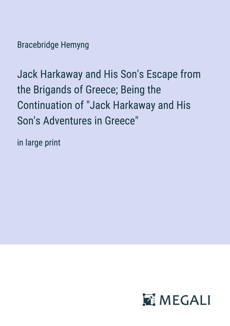 Bracebridge Hemyng: Jack Harkaway and His Son's Escape from the Brigands of Greece; Being the Continuation of "Jack Harkaway and His Son's Adventures in Greece", Buch
