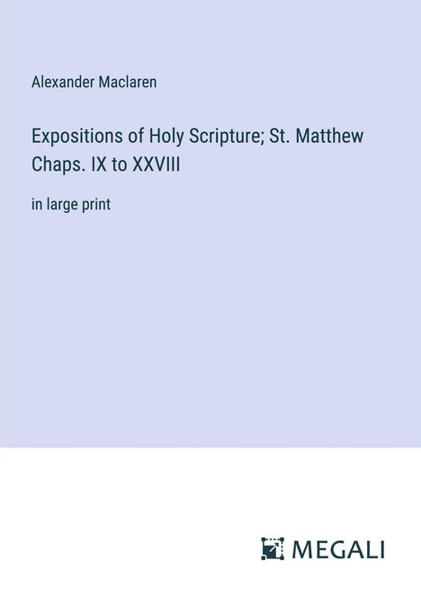 Alexander Maclaren: Expositions of Holy Scripture; St. Matthew Chaps. IX to XXVIII, Buch