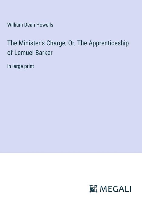 William Dean Howells: The Minister's Charge; Or, The Apprenticeship of Lemuel Barker, Buch