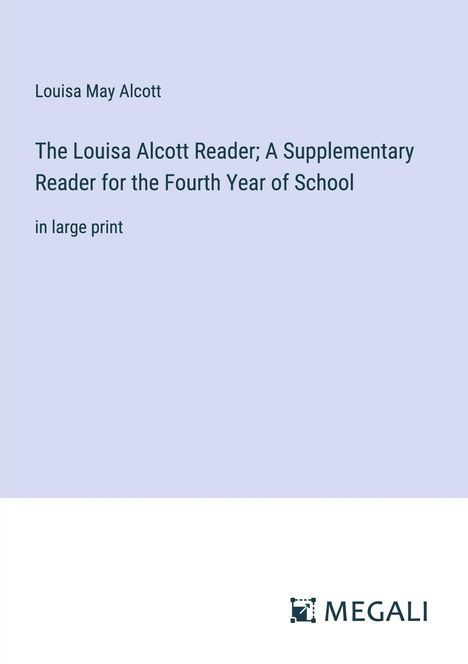 Louisa May Alcott: The Louisa Alcott Reader; A Supplementary Reader for the Fourth Year of School, Buch