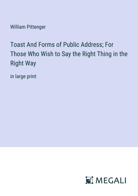 William Pittenger: Toast And Forms of Public Address; For Those Who Wish to Say the Right Thing in the Right Way, Buch