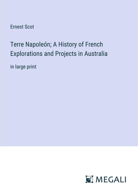 Ernest Scot: Terre Napoleón; A History of French Explorations and Projects in Australia, Buch