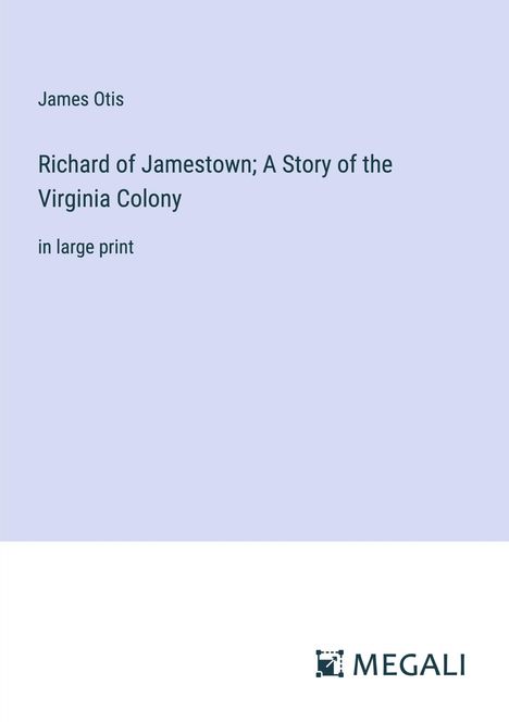 James Otis: Richard of Jamestown; A Story of the Virginia Colony, Buch