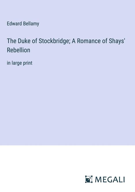 Edward Bellamy: The Duke of Stockbridge; A Romance of Shays' Rebellion, Buch