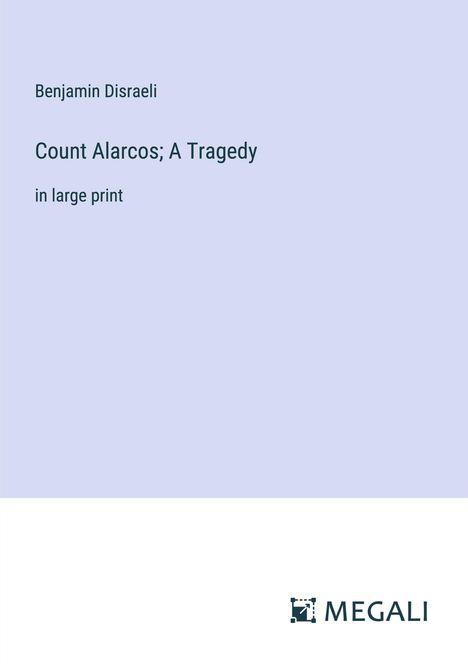 Benjamin Disraeli: Count Alarcos; A Tragedy, Buch