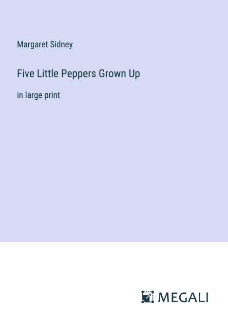 Margaret Sidney: Five Little Peppers Grown Up, Buch
