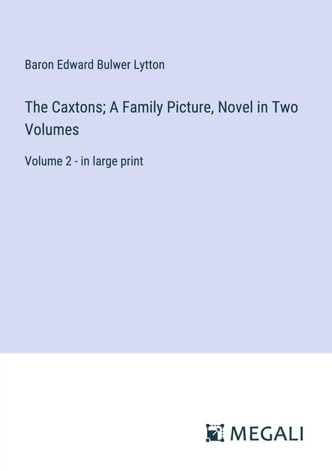 Baron Edward Bulwer Lytton: The Caxtons; A Family Picture, Novel in Two Volumes, Buch