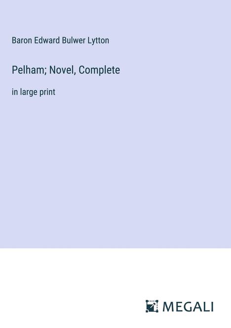 Baron Edward Bulwer Lytton: Pelham; Novel, Complete, Buch