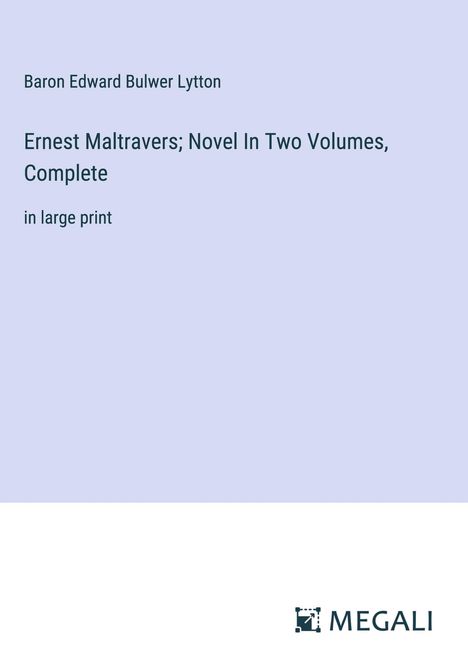 Baron Edward Bulwer Lytton: Ernest Maltravers; Novel In Two Volumes, Complete, Buch