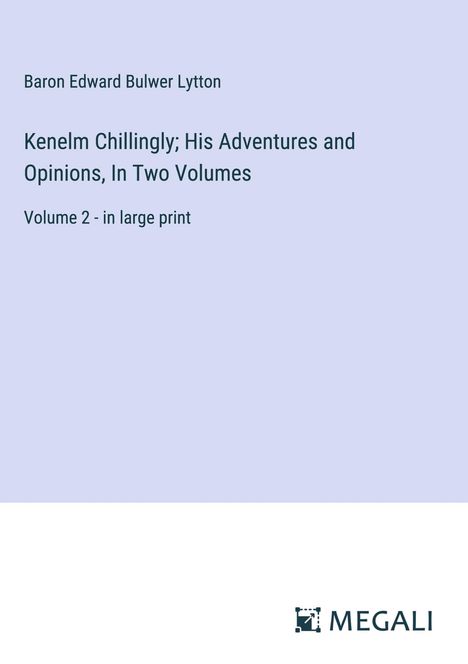 Baron Edward Bulwer Lytton: Kenelm Chillingly; His Adventures and Opinions, In Two Volumes, Buch