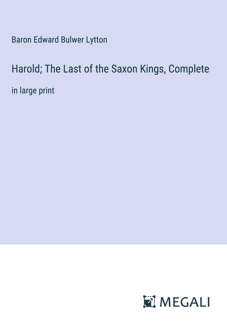 Baron Edward Bulwer Lytton: Harold; The Last of the Saxon Kings, Complete, Buch