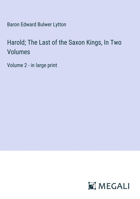 Baron Edward Bulwer Lytton: Harold; The Last of the Saxon Kings, In Two Volumes, Buch