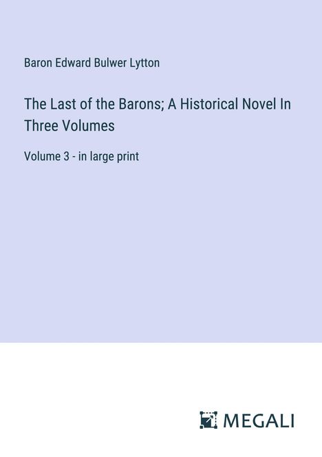 Baron Edward Bulwer Lytton: The Last of the Barons; A Historical Novel In Three Volumes, Buch