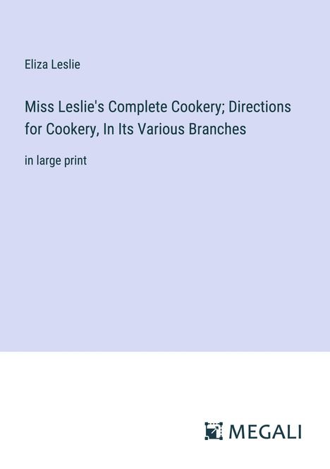 Eliza Leslie: Miss Leslie's Complete Cookery; Directions for Cookery, In Its Various Branches, Buch