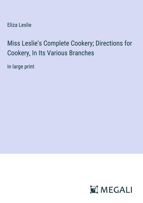 Eliza Leslie: Miss Leslie's Complete Cookery; Directions for Cookery, In Its Various Branches, Buch