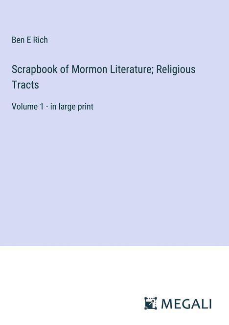 Ben E Rich: Scrapbook of Mormon Literature; Religious Tracts, Buch