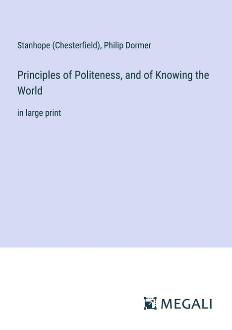 Stanhope (Chesterfield): Principles of Politeness, and of Knowing the World, Buch