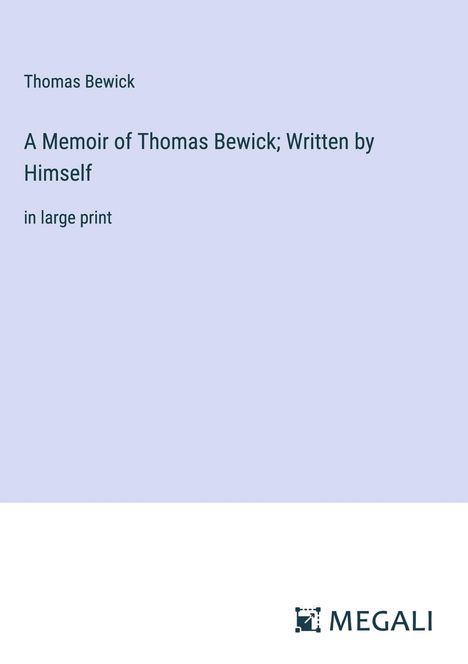 Thomas Bewick: A Memoir of Thomas Bewick; Written by Himself, Buch