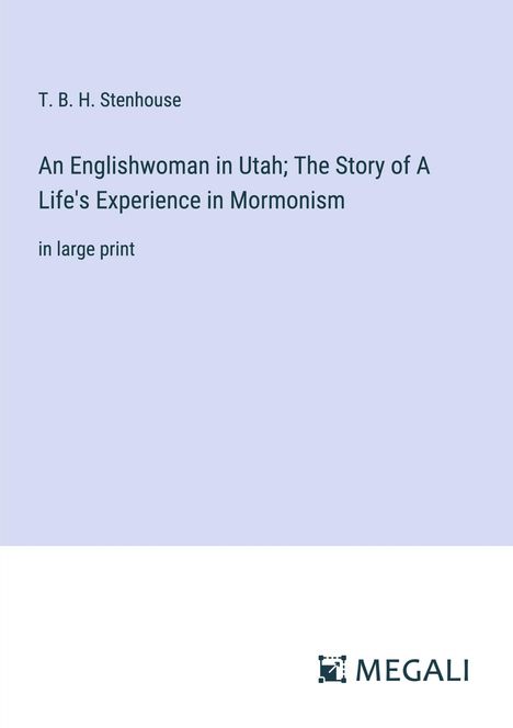 T. B. H. Stenhouse: An Englishwoman in Utah; The Story of A Life's Experience in Mormonism, Buch