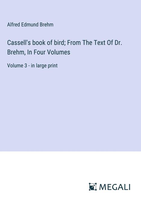 Alfred Edmund Brehm: Cassell's book of bird; From The Text Of Dr. Brehm, In Four Volumes, Buch