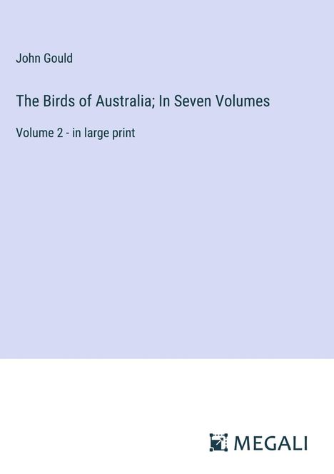 John Gould: The Birds of Australia; In Seven Volumes, Buch