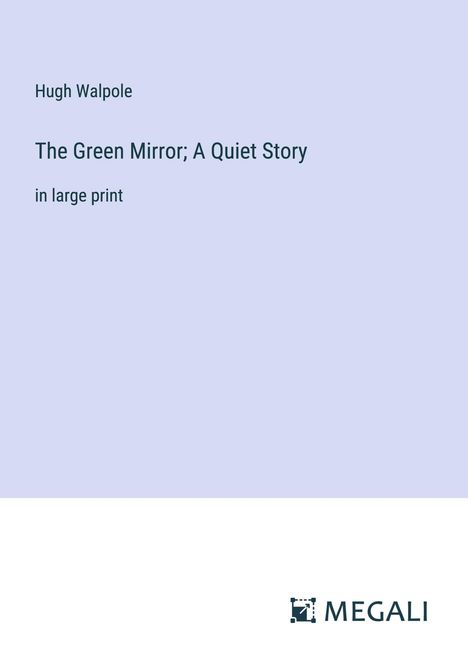 Hugh Walpole: The Green Mirror; A Quiet Story, Buch