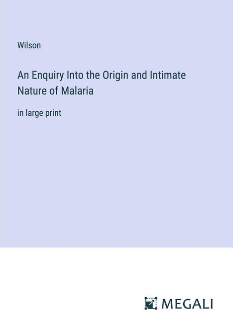 Wilson: An Enquiry Into the Origin and Intimate Nature of Malaria, Buch