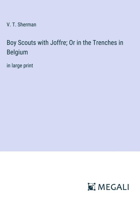 V. T. Sherman: Boy Scouts with Joffre; Or in the Trenches in Belgium, Buch