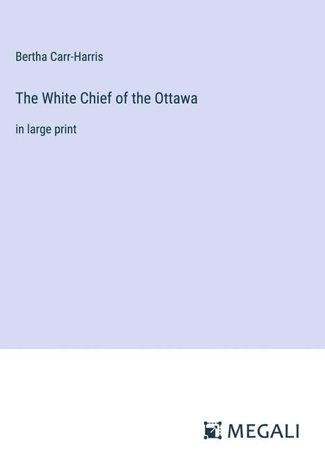 Bertha Carr-Harris: The White Chief of the Ottawa, Buch