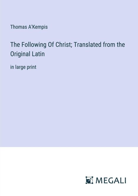 Thomas A'Kempis: The Following Of Christ; Translated from the Original Latin, Buch