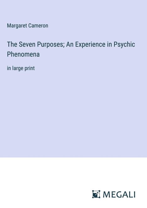 Margaret Cameron: The Seven Purposes; An Experience in Psychic Phenomena, Buch