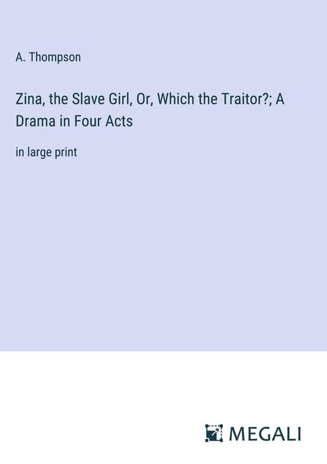 A. Thompson: Zina, the Slave Girl, Or, Which the Traitor?; A Drama in Four Acts, Buch