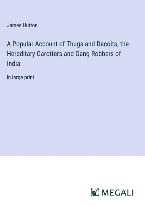 James Hutton: A Popular Account of Thugs and Dacoits, the Hereditary Garotters and Gang-Robbers of India, Buch