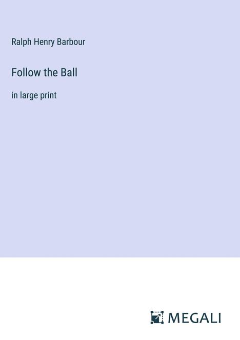 Ralph Henry Barbour: Follow the Ball, Buch