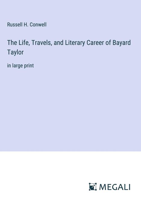 Russell H. Conwell: The Life, Travels, and Literary Career of Bayard Taylor, Buch