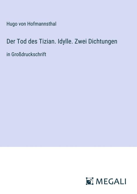 Hugo von Hofmannsthal: Der Tod des Tizian. Idylle. Zwei Dichtungen, Buch