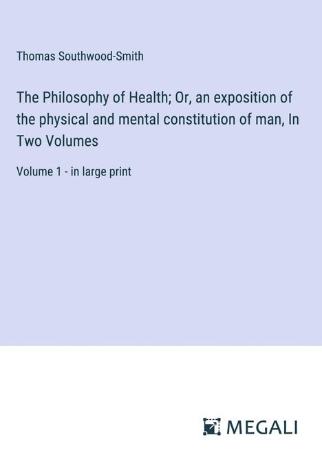 Thomas Southwood-Smith: The Philosophy of Health; Or, an exposition of the physical and mental constitution of man, In Two Volumes, Buch